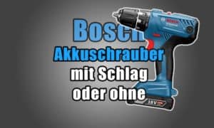 Bosch Akkuschrauber mit Schlag oder ohne